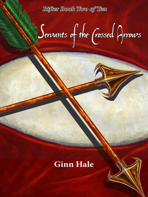 Title details for Servants of the Crossed Arrows by Ginn Hale - Available